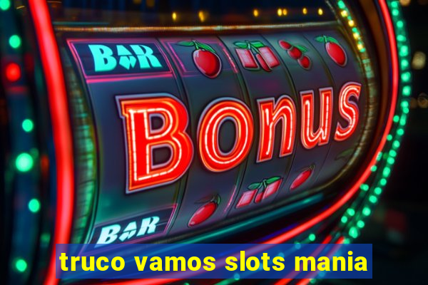 truco vamos slots mania